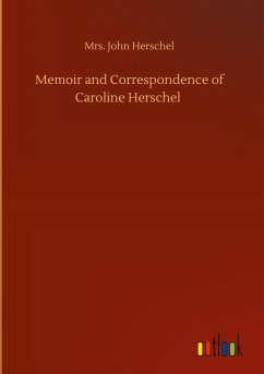Memoir and Correspondence of Caroline Herschel - Herschel, John