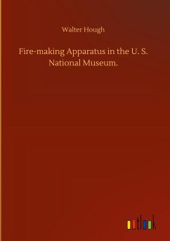 Fire-making Apparatus in the U. S. National Museum. - Hough, Walter