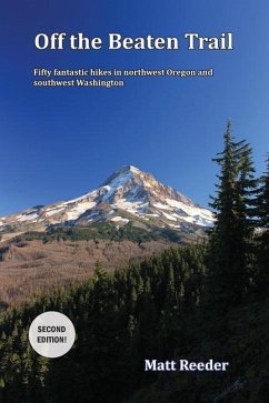 Off the Beaten Trail: Fifty Fantastic Hikes in northwest Oregon and Southwest Washington - Reeder, Matt