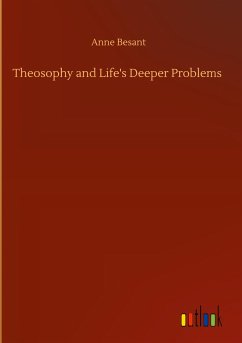 Theosophy and Life's Deeper Problems - Besant, Anne