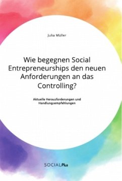Wie begegnen Social Entrepreneurships den neuen Anforderungen an das Controlling? Aktuelle Herausforderungen und Handlungsempfehlungen - Müller, Julia