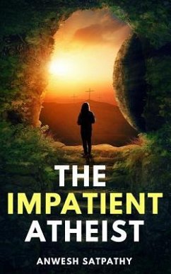 The Impatient Atheist - Satpathy, Anwesh