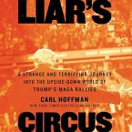 Liar's Circus: A Strange and Terrifying Journey Into the Upside-Down World of Trump's Maga Rallies