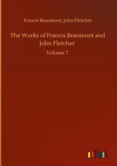 The Works of Francis Beaumont and John Fletcher - Beaumont, Francis Fletcher