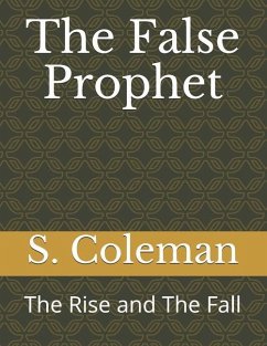 The False Prophet: The Rise and The Fall - Coleman, S.