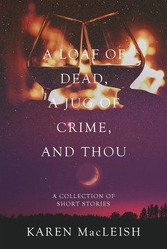 A Loaf of Dead , A Jug of Crime , and Thou - Macleish, Karen