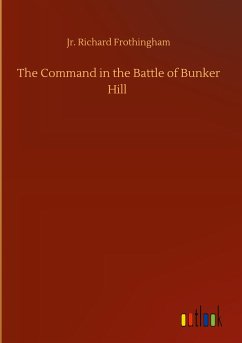 The Command in the Battle of Bunker Hill - Frothingham, Richard