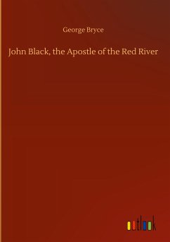John Black, the Apostle of the Red River - Bryce, George