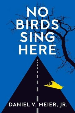 No Birds Sing Here - Meier Jr, Daniel V.