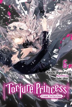 Torture Princess: Fremd Torturchen, Vol. 6 (Light Novel) - Ayasato, Keishi