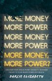 More Money, More Power?: Uncover Your Unique Money Design to Discover the Key to Your Innate Power and Wealth