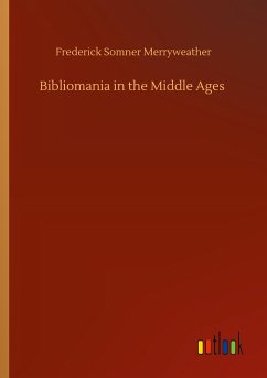 Bibliomania in the Middle Ages - Merryweather, Frederick Somner