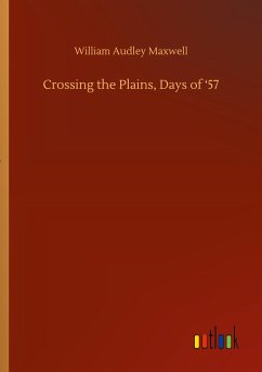 Crossing the Plains, Days of ¿57 - Maxwell, William Audley