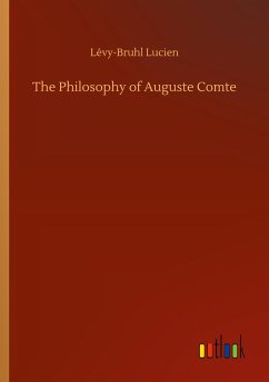 The Philosophy of Auguste Comte - Lucien, Lévy-Bruhl