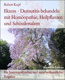 Ekzem - Dermatitis behandeln mit Homöopathie, Heilpflanzen und Schüsslersalzen (eBook, ePUB)