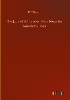 The Jack of All Trades: New Ideas for American Boys - Beard, D. C