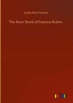 The Boys' Book of Famous Rulers - Farmer, Lydia Hoyt