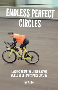 Endless Perfect Circles: Lessons from the little-known world of ultradistance cycling - Walker, Ian