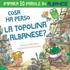 Cosa ha perso la topolina albanese: Storia carina per imparare 50 parole in albanese per bambini. Libro bilingue italiano albanese