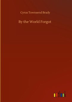 By the World Forgot - Brady, Cyrus Townsend