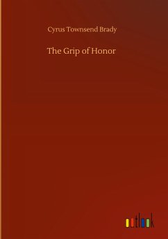 The Grip of Honor - Brady, Cyrus Townsend