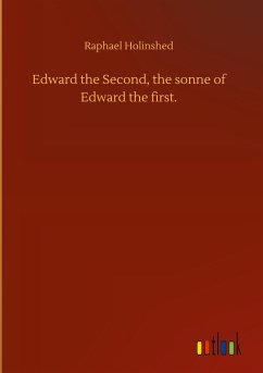 Edward the Second, the sonne of Edward the first. - Holinshed, Raphael