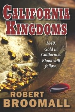 California Kingdoms: A Story of the Gold Rush - Broomall, Robert