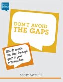 Don't Avoid the Gaps: How to create and lead through gaps in your organization