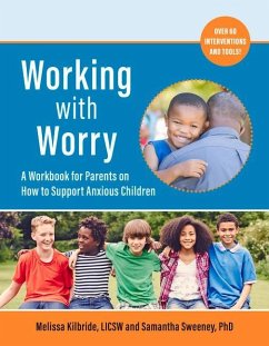 Working with Worry: A Workbook for Parents on How to Support Anxious Children - Kilbride, Melissa L.; Sweeney, Samantha C.