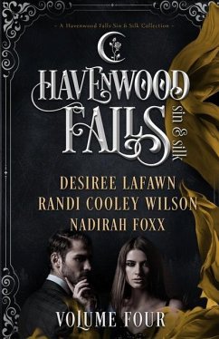 Havenwood Falls Sin & Silk Volume Four: A Havenwood Falls Sin & Silk Collection - Lafawn, Desiree; Foxx, Nadirah; Wilson, Randi Cooley