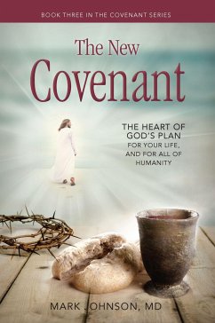 The New Covenant: The Heart of God's Plan for Your Life, and for All of Humanity - Johnson, Mark