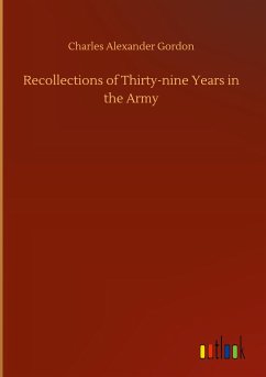 Recollections of Thirty-nine Years in the Army - Gordon, Charles Alexander