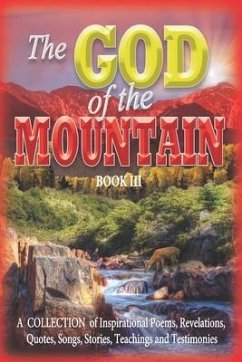 The GOD of the MOUNTAIN Book III: A COLLECTION of Inspirational Poems, Revelations, Quotes, Songs, Stories, Teachings and Testimonies - Jones, Aaron