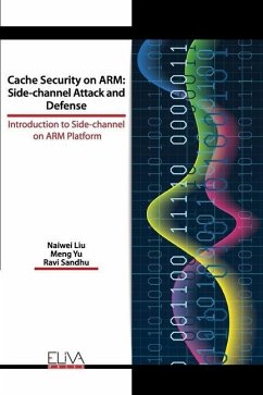 Cache Security on ARM: Side-channel Attack and Defense: Introduction to Side-channel on ARM Platform - Yu, Meng; Sandhu, Ravi; Liu, Naiwei