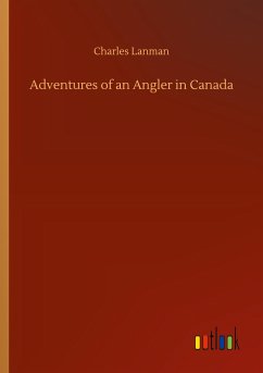 Adventures of an Angler in Canada - Lanman, Charles