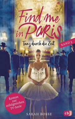 Tanz durch die Zeit / Find me in Paris Bd.3 (eBook, ePUB) - Bosse, Sarah