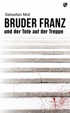 Bruder Franz und der Tote auf der Treppe - Moll, Sebastian