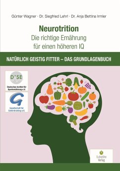 Neurotrition - Die richtige Ernährung für einen höheren IQ - Wagner, Günter;Lehrl, Siegfried;Irmler, Anja Bettina