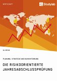 Die risikoorientierte Jahresabschlussprüfung. Planung, Strategie und Durchführung (eBook, ePUB)
