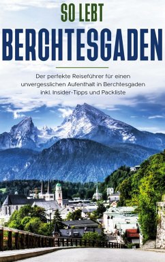 So lebt Berchtesgaden: Der perfekte Reiseführer für einen unvergesslichen Aufenthalt in Berchtesgaden inkl. Insider-Tipps und Packliste - Grapengeter, Vanessa