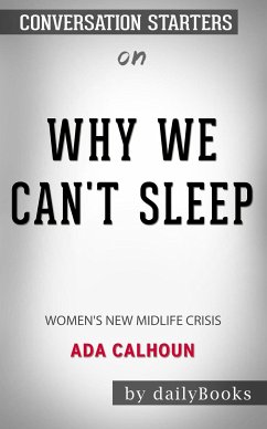 Why We Can't Sleep: Women's New Midlife Crisis by Ada Calhoun: Conversation Starters (eBook, ePUB) - dailyBooks