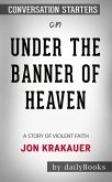 Under the Banner of Heaven: A Story of Violent Faith by Jon Krakauer: Conversation Starters (eBook, ePUB)