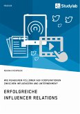 Erfolgreiche Influencer Relations. Wie reagieren Follower auf Kooperationen zwischen Influencern und Unternehmen? (eBook, ePUB)