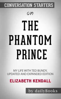 The Phantom Prince: My Life with Ted Bundy by Elizabeth Kendall: Conversation Starters (eBook, ePUB) - dailyBooks