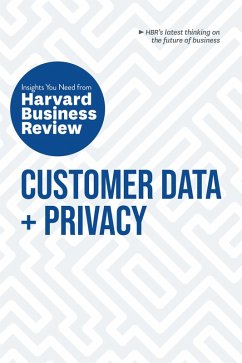 Customer Data and Privacy: The Insights You Need from Harvard Business Review (eBook, ePUB) - Review, Harvard Business; Morey, Timothy; Burt, Andrew; Moorman, Christine; Redman, Thomas C.