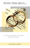 With This Ring... A 31 Day Devotional For Wives And Wives to Be (eBook, ePUB)