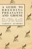 A Guide to Breeding Pheasants and Grouse - With Chapters on Game Preserving, Hatching and Rearing, Diseases and Moor Management (eBook, ePUB)