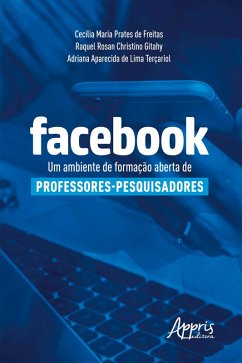 Facebook: Um Ambiente de Formação Aberta de Professores-Pesquisadores (eBook, ePUB) - Freitas, Cecília Maria Prates de; Terçariol, Adriana Aparecida de Lima; Gitahy, Raquel Rosan Christino