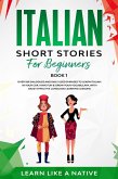 Italian Short Stories for Beginners Book 1: Over 100 Dialogues and Daily Used Phrases to Learn Italian in Your Car. Have Fun & Grow Your Vocabulary, with Crazy Effective Language Learning Lessons (Italian for Adults, #1) (eBook, ePUB)