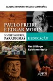 Paulo Freire e Edgar Morin sobre Saberes, Paradigmas e Educação: Um Diálogo Epistemológico (eBook, ePUB)